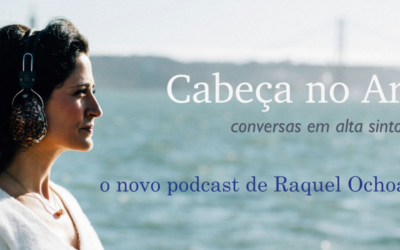 CONVERSA COM A ESCRITORA RAQUEL OCHOA NO SEU PODCAST “Cabeça no Ar”